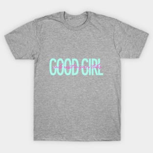 Good girl only exist in fairy tales funny quote T-Shirt